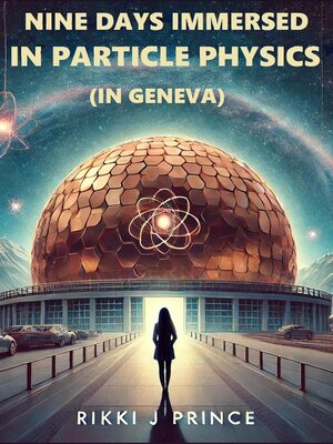 cover image of Nine Days Immersed in Particle Physics (in Geneva)